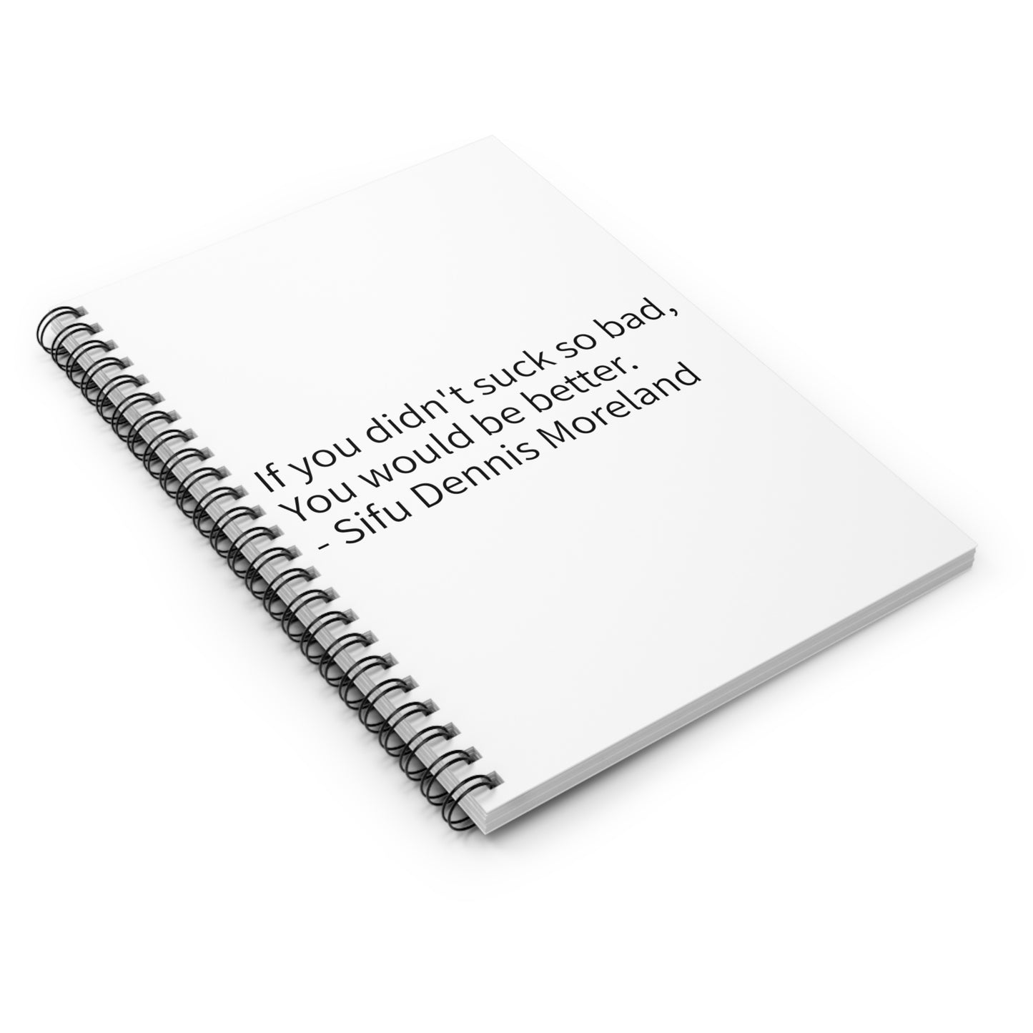 Spiral Notebook — 'If You Didn't Suck So Bad, You Would Be Better' Motivational Quote