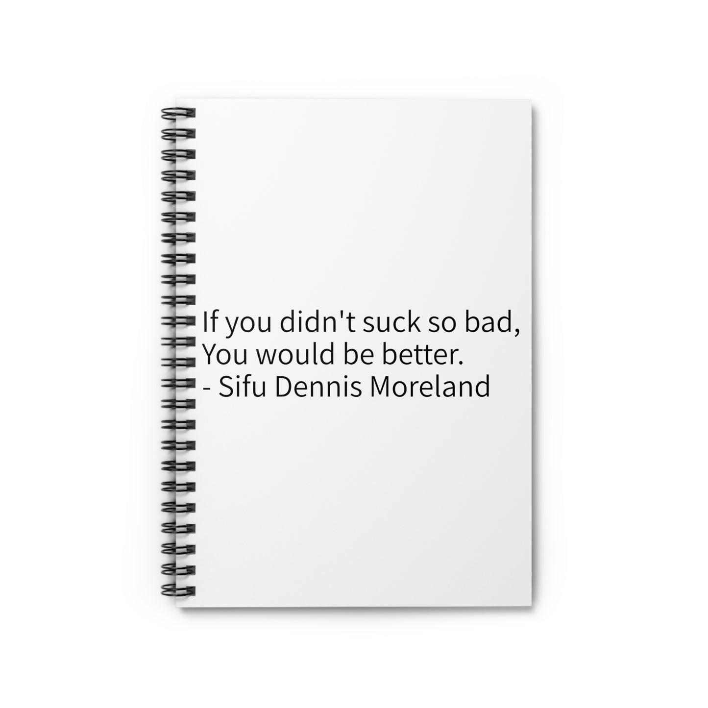 Spiral Notebook — 'If You Didn't Suck So Bad, You Would Be Better' Motivational Quote